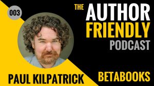 Author Friendly Podcast Episode 3 with Carla King and Paul Kilpatrick of BetaBooks