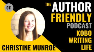 Christine Munroe, Kobo Writing Life on the Author Friendly Podcast with Carla King