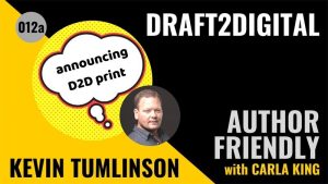 Draft2Digital Print Author Friendly Podcast Kevin Tumlinson