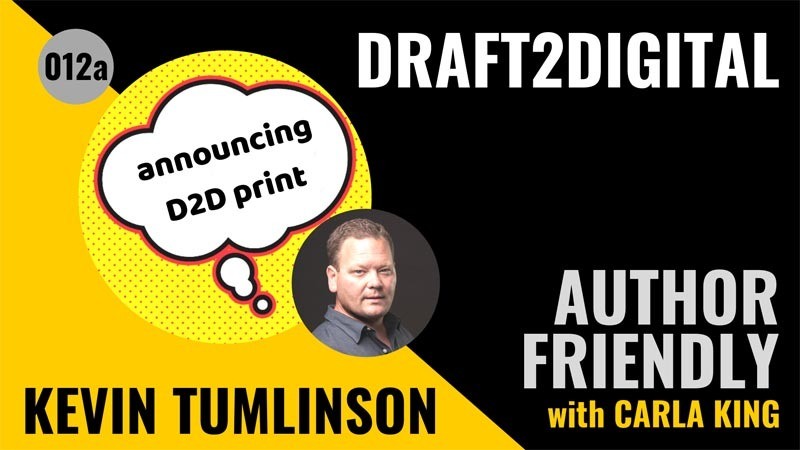 Draft2Digital Print Author Friendly Podcast Kevin Tumlinson