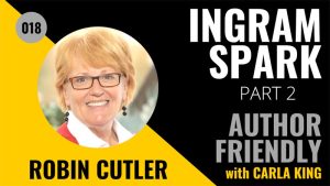 Robin Cutler, IngramSpark on the Author Friendly Podcast with Carla King