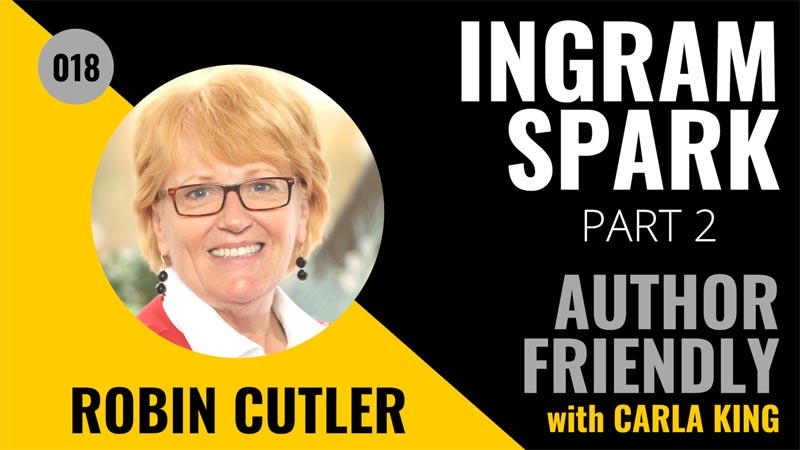 Robin Cutler, IngramSpark on the Author Friendly Podcast with Carla King