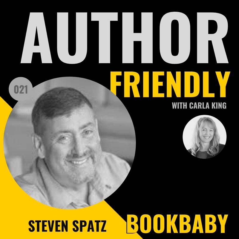 Steven Spatz, BookBaby on the Author Friendly podcast with Carla King